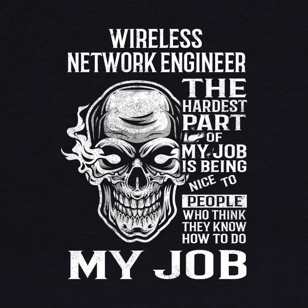 Wireless Network Engineer T Shirt - The Hardest Part Gift Item Tee by candicekeely6155